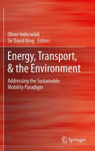 Title: Energy, Transport, & the Environment: Addressing the Sustainable Mobility Paradigm, Author: Oliver Inderwildi