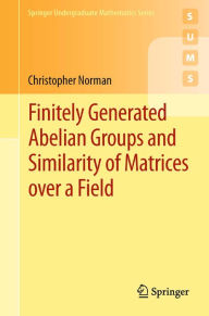 Title: Finitely Generated Abelian Groups and Similarity of Matrices over a Field, Author: Christopher Norman