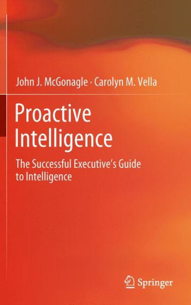 Proactive Intelligence: The Successful Executive's Guide to Intelligence / Edition 1