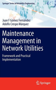 Title: Maintenance Management in Network Utilities: Framework and Practical Implementation, Author: Juan F Gómez Fernández