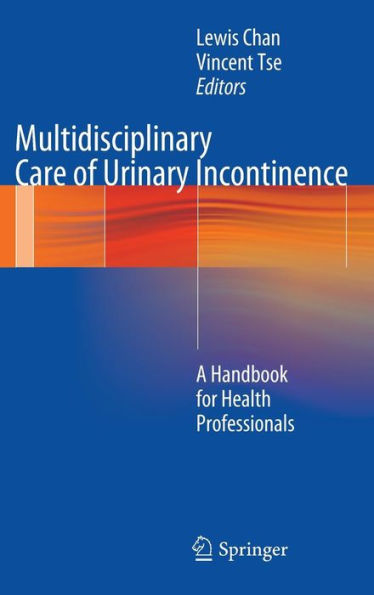 Multidisciplinary Care of Urinary Incontinence: A Handbook for Health Professionals / Edition 1