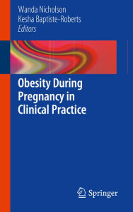 Title: Obesity During Pregnancy in Clinical Practice, Author: Wanda Nicholson