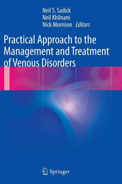 Practical Approach to the Management and Treatment of Venous Disorders / Edition 1