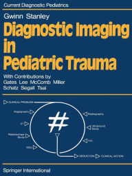 Title: Diagnostic Imaging in Pediatric Trauma, Author: J.L. Gwinn