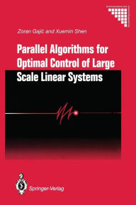 Title: Parallel Algorithms for Optimal Control of Large Scale Linear Systems, Author: Zoran Gajic