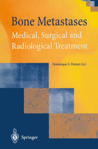 Title: Bone Metastases: Medical, Surgical and Radiological Treatment, Author: Dominique G. Poitout