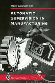 Title: Automatic Supervision in Manufacturing, Author: Maciej Szafarczyk