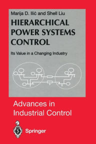 Title: Hierarchical Power Systems Control: Its Value in a Changing Industry, Author: Marija Ilic