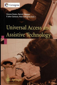 Title: Universal Access and Assistive Technology: Proceedings of the Cambridge Workshop on UA and AT '02, Author: Simeon Keates