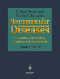 Title: Neuromuscular Diseases: A Practical Approach to Diagnosis and Management / Edition 3, Author: Michael Swash