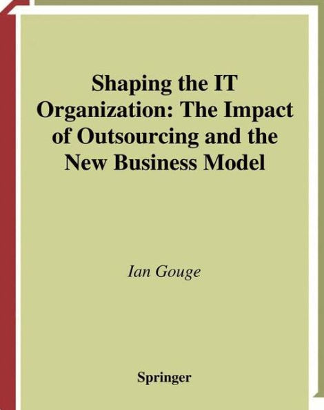 Shaping the IT Organization - The Impact of Outsourcing and the New Business Model