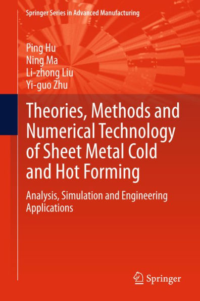 Theories, Methods and Numerical Technology of Sheet Metal Cold and Hot Forming: Analysis, Simulation and Engineering Applications