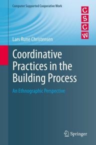 Title: Coordinative Practices in the Building Process: An Ethnographic Perspective, Author: Lars Rune Christensen
