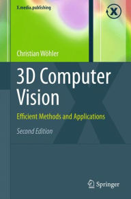 Title: 3D Computer Vision: Efficient Methods and Applications, Author: Christian Wöhler