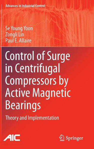 Control of Surge Centrifugal Compressors by Active Magnetic Bearings: Theory and Implementation