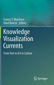Title: Knowledge Visualization Currents: From Text to Art to Culture, Author: Francis T. Marchese
