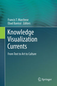 Title: Knowledge Visualization Currents: From Text to Art to Culture, Author: Francis T. Marchese
