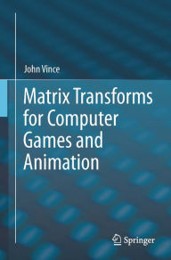 Title: Matrix Transforms for Computer Games and Animation, Author: John Vince