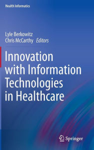 Title: Innovation with Information Technologies in Healthcare / Edition 1, Author: Lyle Berkowitz