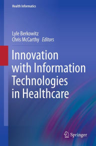 Title: Innovation with Information Technologies in Healthcare, Author: Lyle Berkowitz