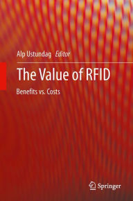 Title: The Value of RFID: Benefits vs. Costs, Author: Alp Ustundag
