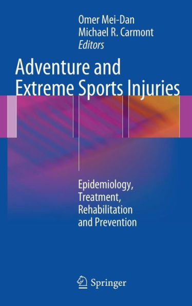 Adventure and Extreme Sports Injuries: Epidemiology, Treatment, Rehabilitation and Prevention / Edition 1