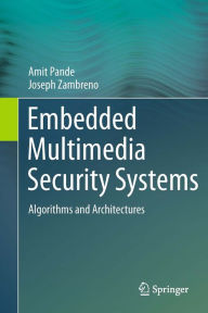 Title: Embedded Multimedia Security Systems: Algorithms and Architectures, Author: Amit Pande