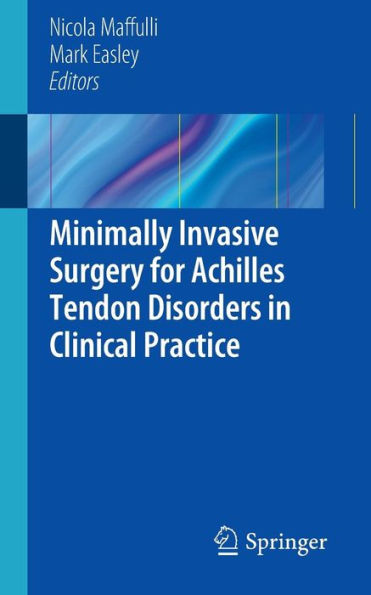Minimally Invasive Surgery for Achilles Tendon Disorders in Clinical Practice / Edition 1