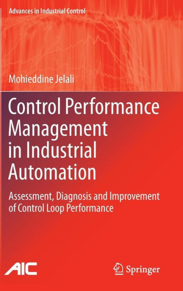 Control Performance Management in Industrial Automation: Assessment, Diagnosis and Improvement of Control Loop Performance