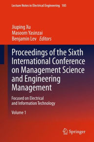 Title: Proceedings of the Sixth International Conference on Management Science and Engineering Management: Focused on Electrical and Information Technology, Author: Jiuping Xu