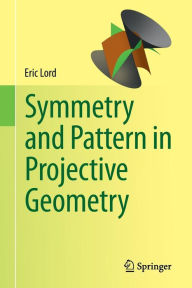Title: Symmetry and Pattern in Projective Geometry, Author: Eric Lord