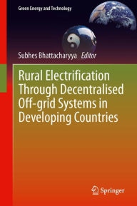 Title: Rural Electrification Through Decentralised Off-grid Systems in Developing Countries, Author: Subhes Bhattacharyya