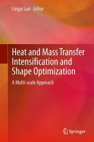 Title: Heat and Mass Transfer Intensification and Shape Optimization: A Multi-scale Approach, Author: Lingai Luo