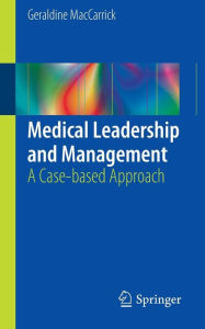 Title: Medical Leadership and Management: A Case-based Approach, Author: Geraldine MacCarrick