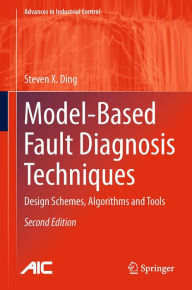 Title: Model-Based Fault Diagnosis Techniques: Design Schemes, Algorithms and Tools, Author: Steven X. Ding