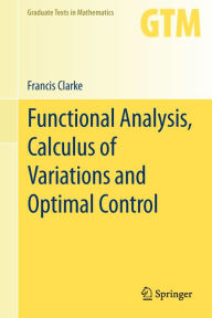 Title: Functional Analysis, Calculus of Variations and Optimal Control, Author: Francis Clarke