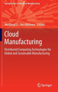 Title: Cloud Manufacturing: Distributed Computing Technologies for Global and Sustainable Manufacturing / Edition 1, Author: Weidong Li