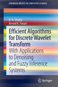 Title: Efficient Algorithms for Discrete Wavelet Transform: With Applications to Denoising and Fuzzy Inference Systems, Author: K K Shukla