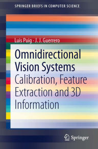 Title: Omnidirectional Vision Systems: Calibration, Feature Extraction and 3D Information, Author: Luis Puig