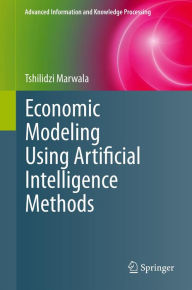 Title: Economic Modeling Using Artificial Intelligence Methods, Author: Tshilidzi Marwala