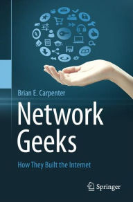 Title: Network Geeks: How They Built the Internet, Author: Brian E Carpenter