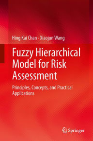 Title: Fuzzy Hierarchical Model for Risk Assessment: Principles, Concepts, and Practical Applications, Author: Hing Kai Chan