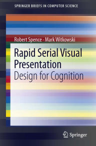 Title: Rapid Serial Visual Presentation: Design for Cognition, Author: Robert Spence