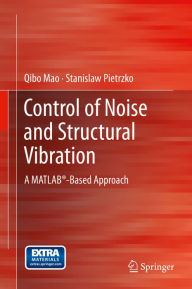 Title: Control of Noise and Structural Vibration: A MATLABï¿½-Based Approach, Author: Qibo Mao