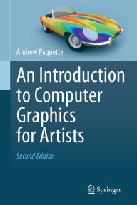 Title: An Introduction to Computer Graphics for Artists / Edition 2, Author: Andrew Paquette