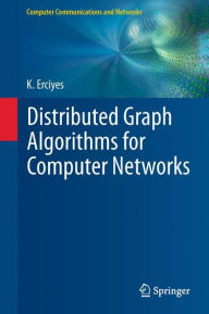 Title: Distributed Graph Algorithms for Computer Networks, Author: Kayhan Erciyes