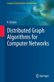 Title: Distributed Graph Algorithms for Computer Networks, Author: Kayhan Erciyes