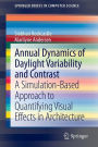 Annual Dynamics of Daylight Variability and Contrast: A Simulation-Based Approach to Quantifying Visual Effects in Architecture