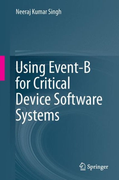 Using Event-B for Critical Device Software Systems