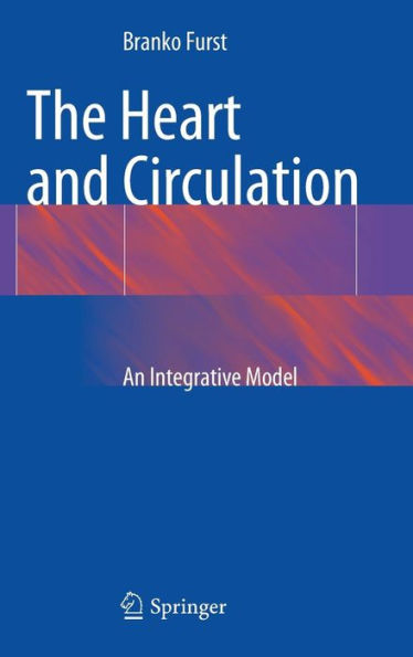 The Heart and Circulation: An Integrative Model / Edition 1